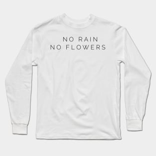 no rain no flowers Long Sleeve T-Shirt